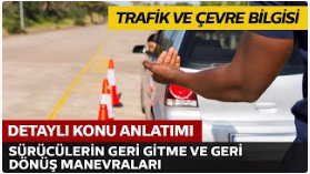 Araç Sürücülerinin Geri Gitme, Geri Dönüş, Duraklama veya Park Edilen Yerlerden Çıkış Manevraları